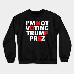 I'm Not Voting Trump Prez Nope 2020 Crewneck Sweatshirt